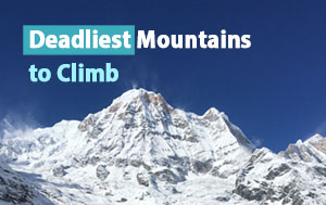 What Are the Deadliest Mountains to Climb? 10 Most Dangerous Mountains in the World